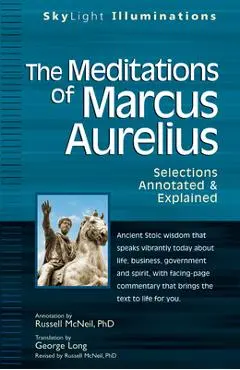 The Meditations of Marcus Aurelius: Selections Annotated & Explained - George Long