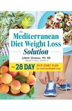 The Mediterranean Diet Weight Loss Solution: The 28-Day Kickstart Plan for Lasting Weight Loss - Julene Stassou