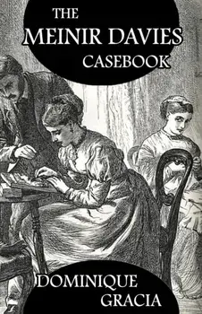 The Meinir Davies Casebook. Cases Solved in the Shadows of Mr Sherlock Holmes, Mrs D Dene, et al., Paperback/Dominique Gracia