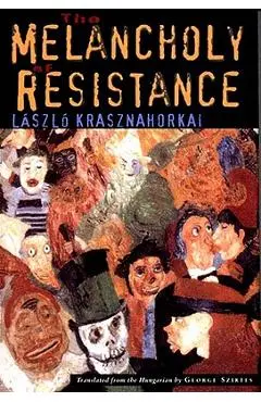 The Melancholy of Resistance - L�szl� Krasznahorkai