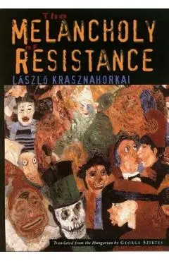 The Melancholy of Resistance - L�szl� Krasznahorkai