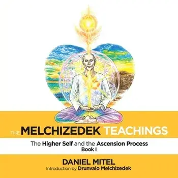 The Melchizedek Teachings: The Higher Self and the Ascension Process, Paperback/Daniel Mitel