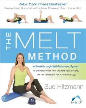 The Melt Method: A Breakthrough Self-Treatment System to Eliminate Chronic Pain, Erase the Signs of Aging, and Feel Fantastic in Just 1, Paperback/Sue Hitzmann