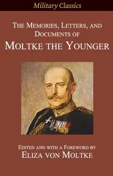 The Memories, Letters, and Documents of Moltke the Younger, Paperback/Helmuth Johannes Ludwig Von Moltke