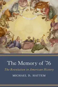 The Memory of ’76. The Revolution in American History, Hardback/Michael D. Hattem