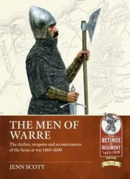 The Men of Warre. The Clothes, Weapons and Accoutrements of the Scots at War from 1460-1600, Paperback/Jenn Scott