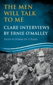 The Men Will Talk to Me: Clare Interviews: Clare Interviews by Ernie O'Malley, Paperback/Pádraig Óg Ó. Ruairc