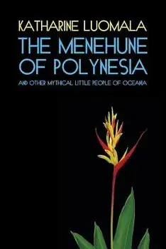 The Menehune of Polynesia and Other Mythical Little People of Oceania (Facsimile Reprint), Paperback/Katharine Luomala