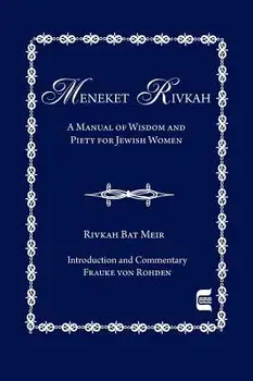 The Meneket Rivkah: A Manual of Wisdom and Piety for Jewish Women, Hardcover/Rivkah Bat Meir