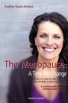 The Menopause - A Time for Change. Staying Fit, Healthy and Confident on Entering a New Phase of Life, A Practical Guide Based on Anthroposophical Medicine, Paperback/Eveline Daub-Amend