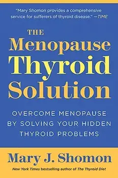 The Menopause Thyroid Solution: Overcome Menopause by Solving Your Hidden Thyroid Problems, Paperback/Mary J. Shomon