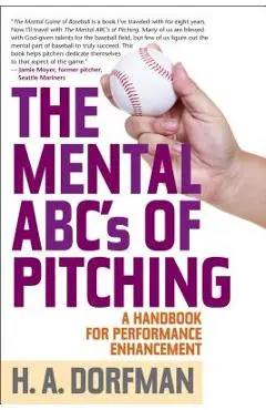 The Mental ABCs of Pitching: A Handbook for Performance Enhancement - H. A. Dorfman