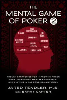 The Mental Game of Poker 2: Proven Strategies for Improving Poker Skill, Increasing Mental Endurance, and Playing in the Zone Consistently, Paperback/Jared Tendler