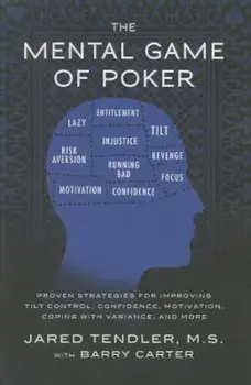 The Mental Game of Poker: Proven Strategies for Improving Tilt Control, Confidence, Motivation, Coping with Variance, and More, Paperback/Jared Tendler