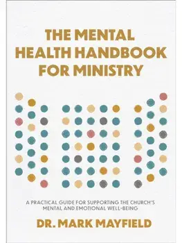 The Mental Health Handbook for Ministry. A Practical Guide for Supporting the Church's Mental and Emotional Well-Being, Paperback/***