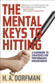 The Mental Keys to Hitting: A Handbook of Strategies for Performance Enhancement, Paperback/H. a. Dorfman