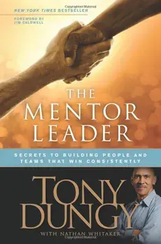 The Mentor Leader: Secrets to Building People and Teams That Win Consistently, Paperback/Tony Dungy