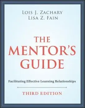 The Mentor's Guide: Facilitating Effective Learnin g Relationships, Third Edition, Paperback/L Zachary