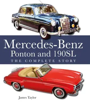 The Mercedes-Benz Ponton and 190SL. The Complete Story, Hardback/James Taylor