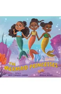 The Mermaid Princesses - Maya Cameron-gordon