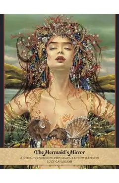 The Mermaid's Mirror Journal: A Journal for Reflection, Deep Healing and Emotional Freedom - Lucy Cavendish