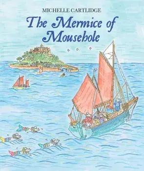 The Mermice of Mousehole, Hardback/Michelle Cartlidge