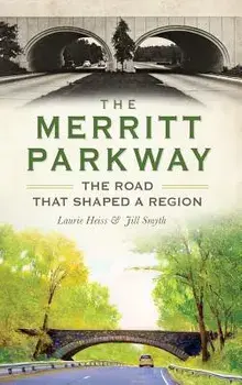 The Merritt Parkway: The Road That Shaped a Region, Hardcover/Laurie Heiss