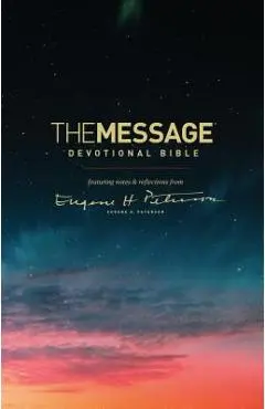 The Message Devotional Bible: Featuring Notes & Reflections from Eugene H. Peterson - Eugene H. Peterson