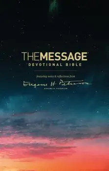 The Message Devotional Bible: Featuring Notes & Reflections from Eugene H. Peterson, Hardcover/Eugene H. Peterson