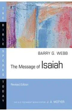 The Message of Isaiah: On Eagle's Wings - Barry G. Webb