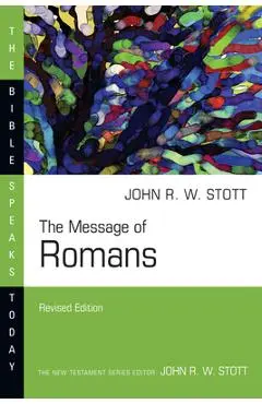 The Message of Romans: God's Good News for the World - John Stott