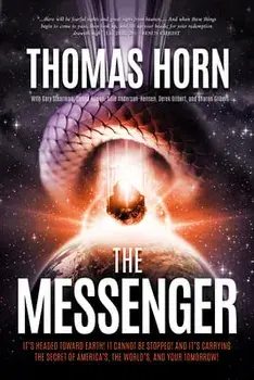 The Messenger:: It's Headed Towards Earth! It Cannot Be Stopped! and It's Carrying the Secret of America's, the Word's, and Your Tomor/Thomas R. Horn