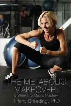 The Metabolic Makeover: 8 Weeks to Macro Mastery, Paperback/Tiffany Breeding