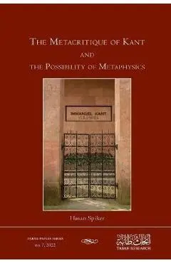 The Metacritique of Kant and the Possibility of Metaphysics - Hasan Spiker