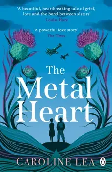 The Metal Heart. The beautiful and atmospheric story of freedom and love that will grip your heart, Paperback/Caroline Lea