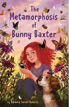 The Metamorphosis of Bunny Baxter - Barbara Carroll Roberts