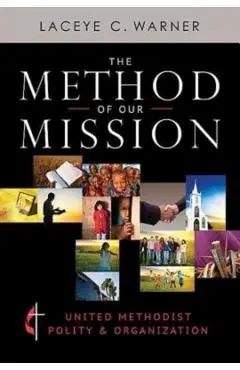 The Method of Our Mission: United Methodist Polity & Organization - Laceye C. Warner