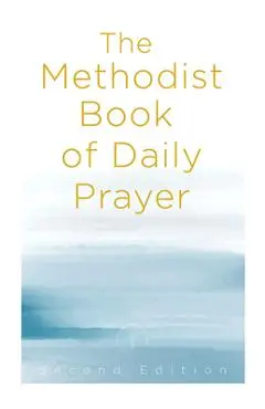 The Methodist Book of Daily Prayer, Second Edition - Matt Miofsky