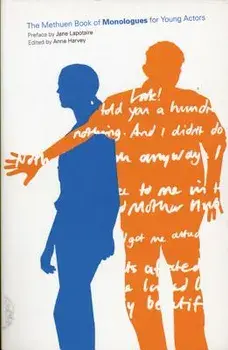 The Methuen Book of Monologues for Young Actors/Anne Harvey