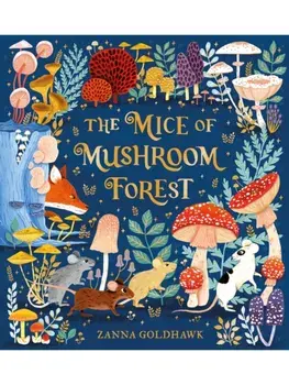 The Mice of Mushroom Forest, Hardback/Zanna Goldhawk