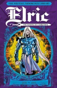 The Michael Moorcock Library: Elric: The Making of a Sorcerer, Hardback/Michael Moorcock