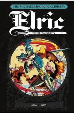 The Michael Moorcock Library: Elric, Volume 3: The Dreaming City - Roy Thomas