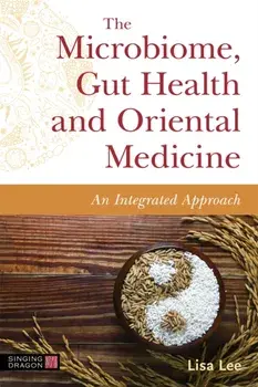 The Microbiome, Gut Health and Oriental Medicine. An Integrated Approach, Paperback/Lisa Lee