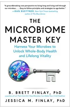 The Microbiome Master Key: Harness Your Microbes to Unlock Whole-Body Health and Lifelong Vitality - B. Brett Finlay