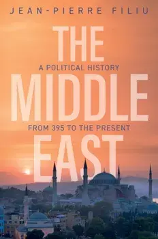 The Middle East. A Political History from 395 to the Present, Hardback/Jean-Pierre Filiu