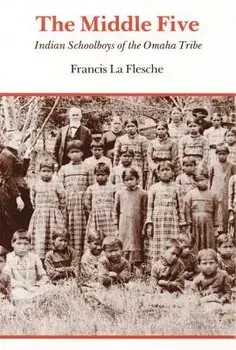 The Middle Five: Indian Schoolboys of the Omaha Tribe, Paperback/Francis La Flesche