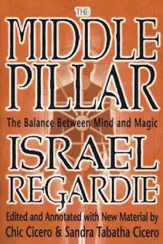 The Middle Pillar: The Balance Between Mind and Magic: Formerly the Middle Pillar, Paperback/Israel Regardie