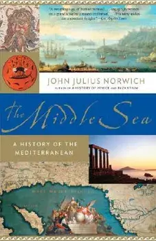 The Middle Sea: A History of the Mediterranean, Paperback/John Julius Norwich