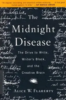 The Midnight Disease: The Drive to Write, Writer's Block, and the Creative Brain, Paperback/Alice Weaver Flaherty