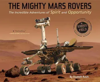 The Mighty Mars Rovers: The Incredible Adventures of Spirit and Opportunity, Paperback/Elizabeth Rusch